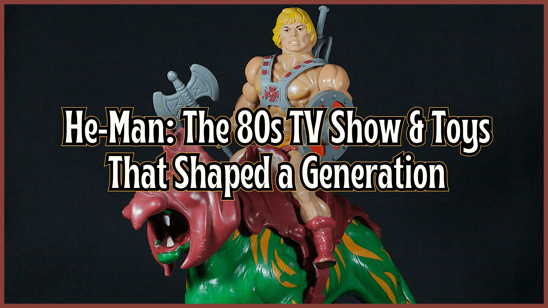 He-Man: The 80s TV Show & Toys That Shaped a Generation
