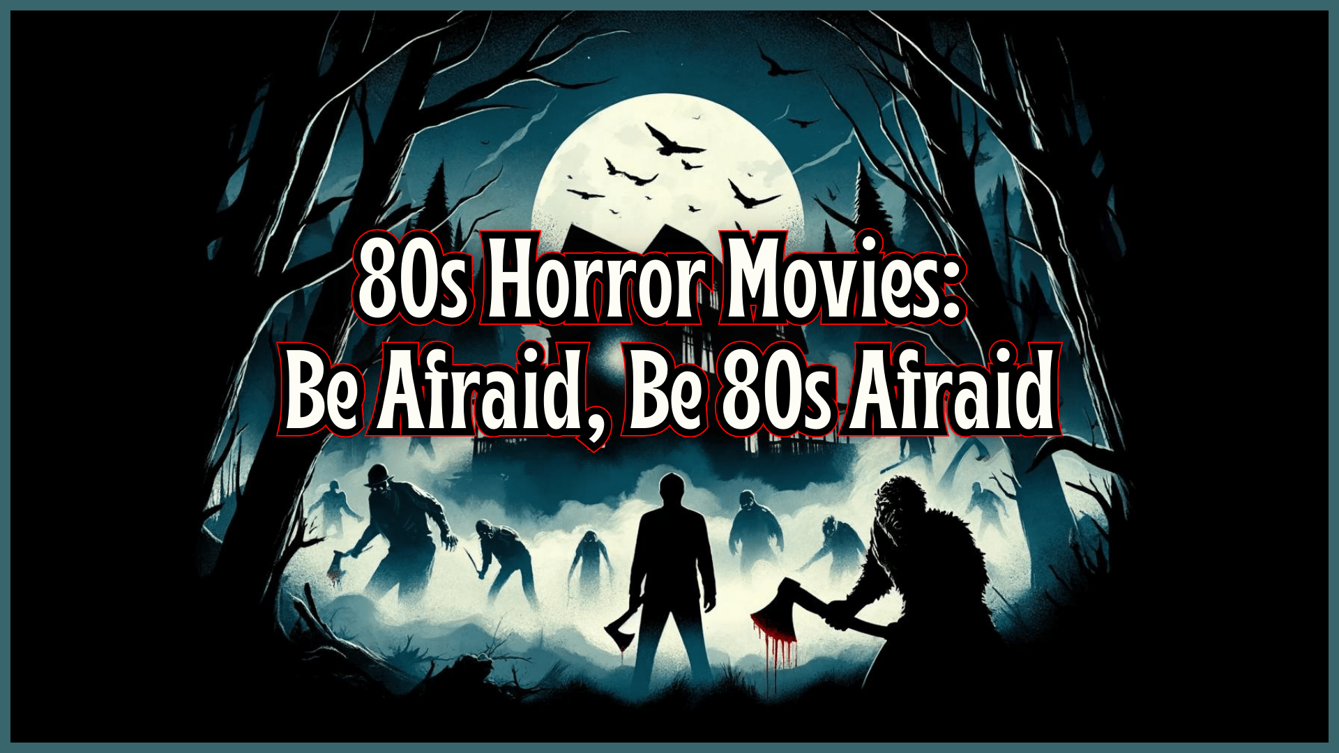 80s Horror Movies: Be Afraid, Be 80s Afraid